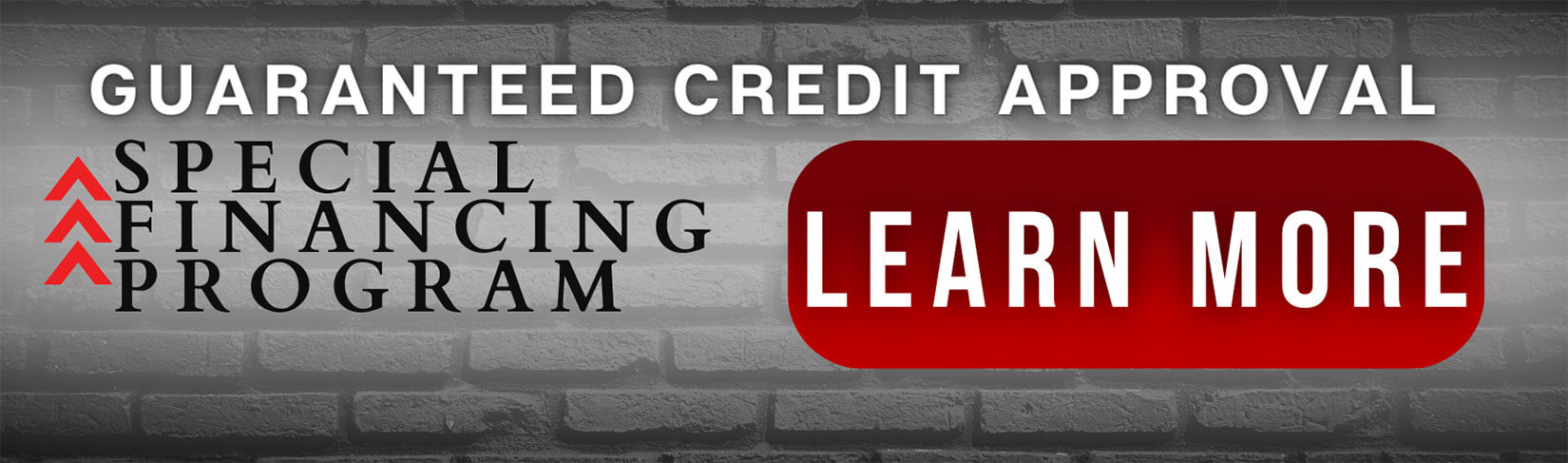 Guaranteed credit approval, special financing program, click here to learn more.